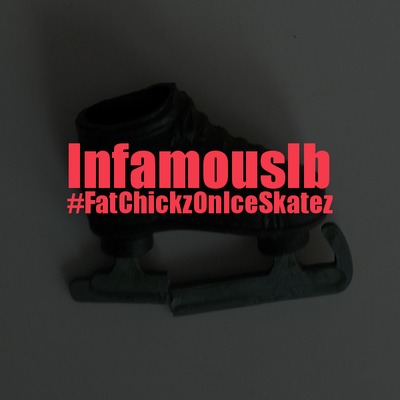 Infamous Ib – Fat Chickz On Ice Skatez