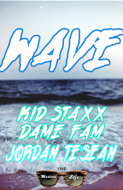 K.I.D. Staxx Feat. Dame FAM x Jordan Te’sean – Wave