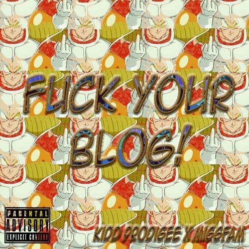 Kidd Prodigee Feat. MiggFAM – F*ck Your Blog