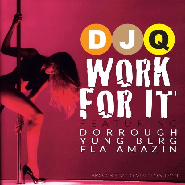 DJ Q Feat. Dorrough, Yung Berg, & FLA Amazin – Work For It