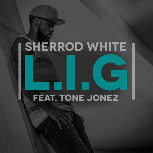 Sherrod White Feat. Tone Jonez – L.I.G