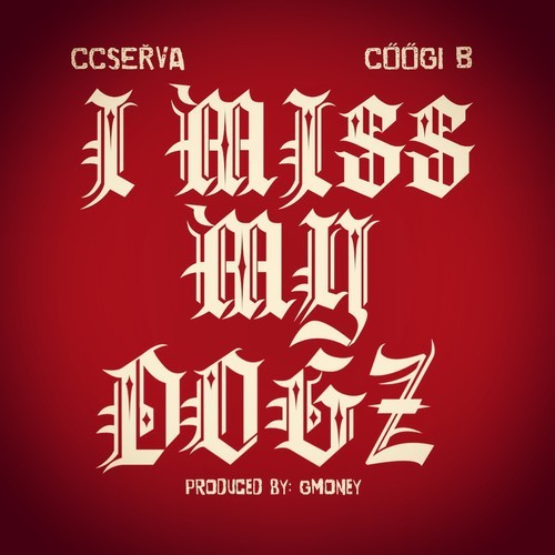 CCSERVA Feat. Coogi B – I Miss My Dogz
