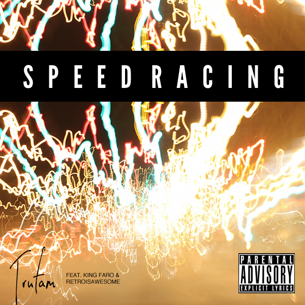 Tru Fam – Speed Racing