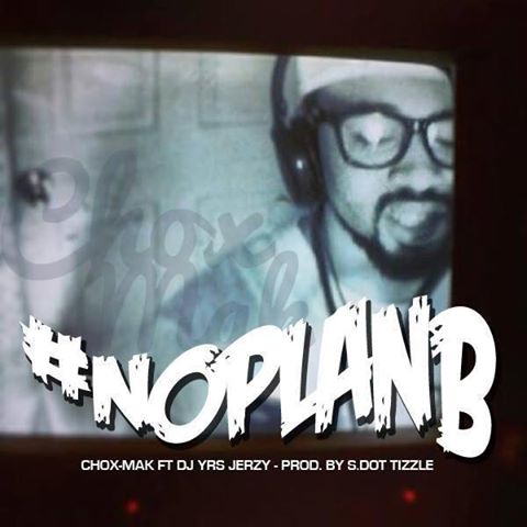 Chox-Mak Ft. DJ YRS Jerzy – No Plan B