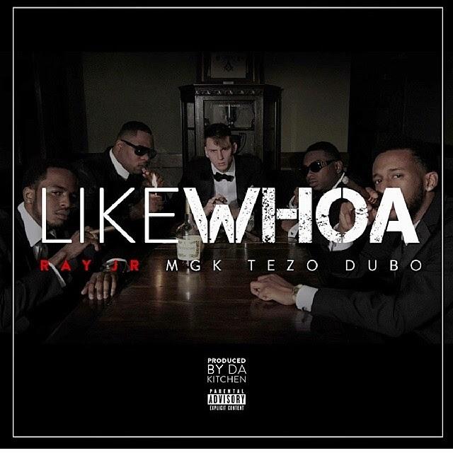 Ray Jr Feat. Machine Gun Kelly Tezo and Dub O – Like Whoa