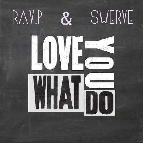 Rav.P x Swerve – Love What U Do