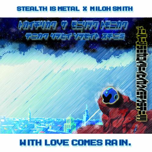 Stealth Is Metal Feat. Miloh Smith – With Love Comes Rain
