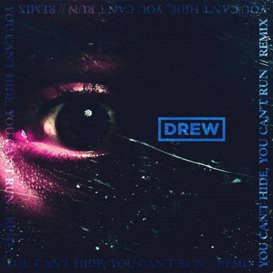 DREW – You Can’t Hide, You Can’t Run [Remix]