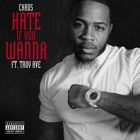 Chaos Feat. Troy Ave – Hate If You Wanna
