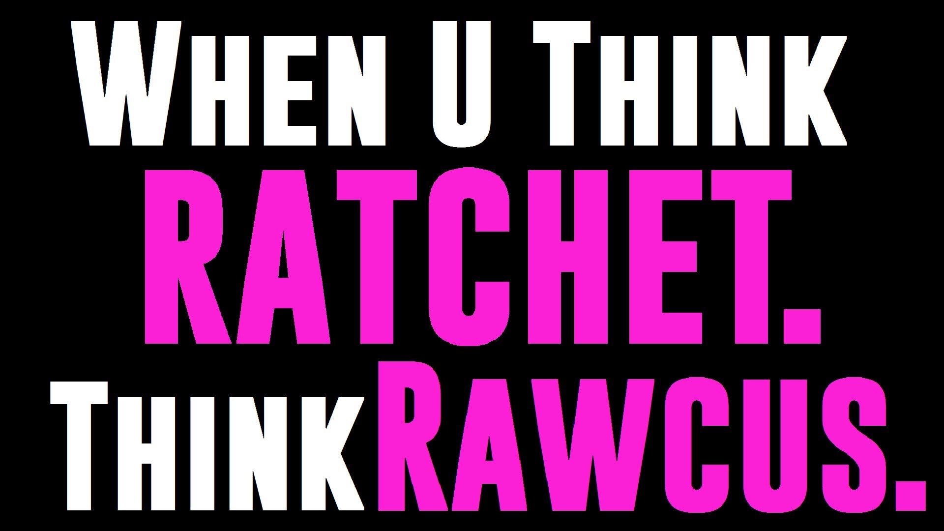 Rawcus – Ain’t Ratchet Enough