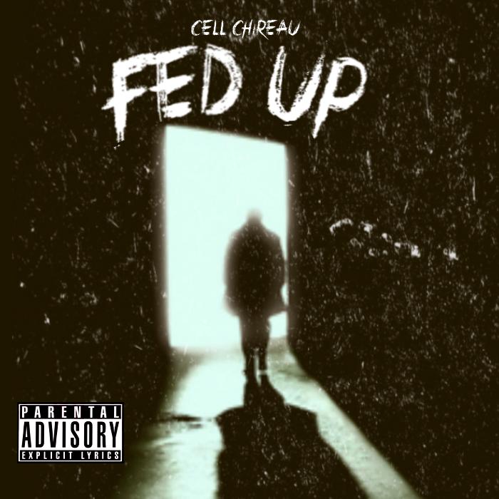 Cell Chireau – Fed Up