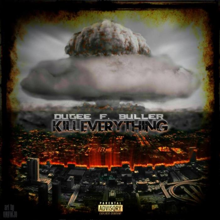 Dugee F Buller – Kill Everything