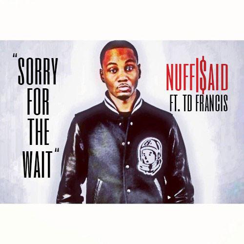 Nuff $aid Feat. TD Francis – Sorry For The Wait