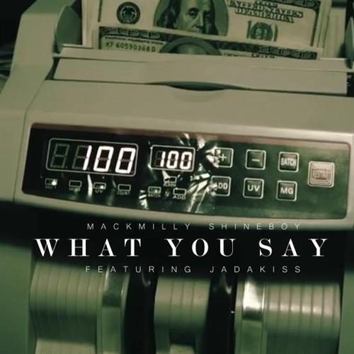 Mackmilly Shineboy Feat. Jadakiss – What You Say Remix (Prod. By Thrill Jackson)