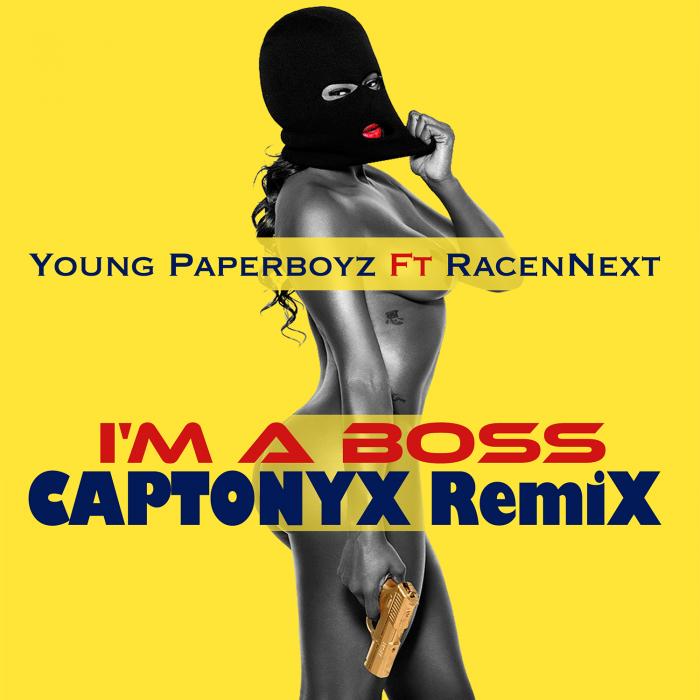 Young Paperboyz Feat. RacenNext – I’M A Boss (CAPTONYX RemiX)