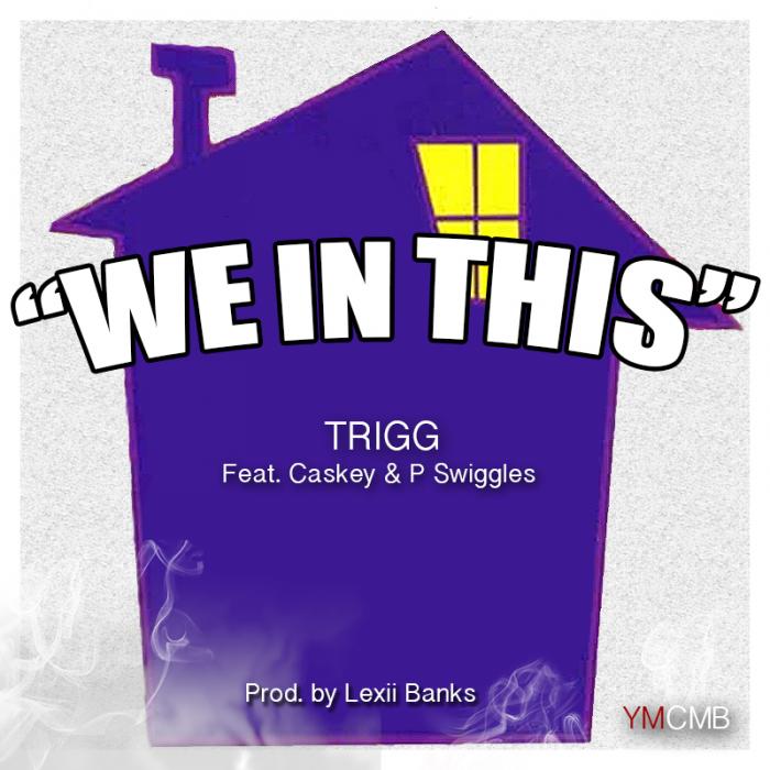 Trigg Feat. Caskey & Swiggs – We In This