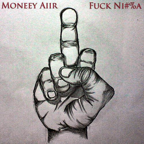 Money Aiir – F*ck Ni**A