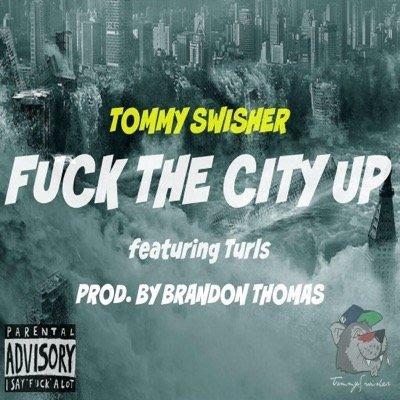 Tommy Swisher Feat. Turls – Fuck The City Up