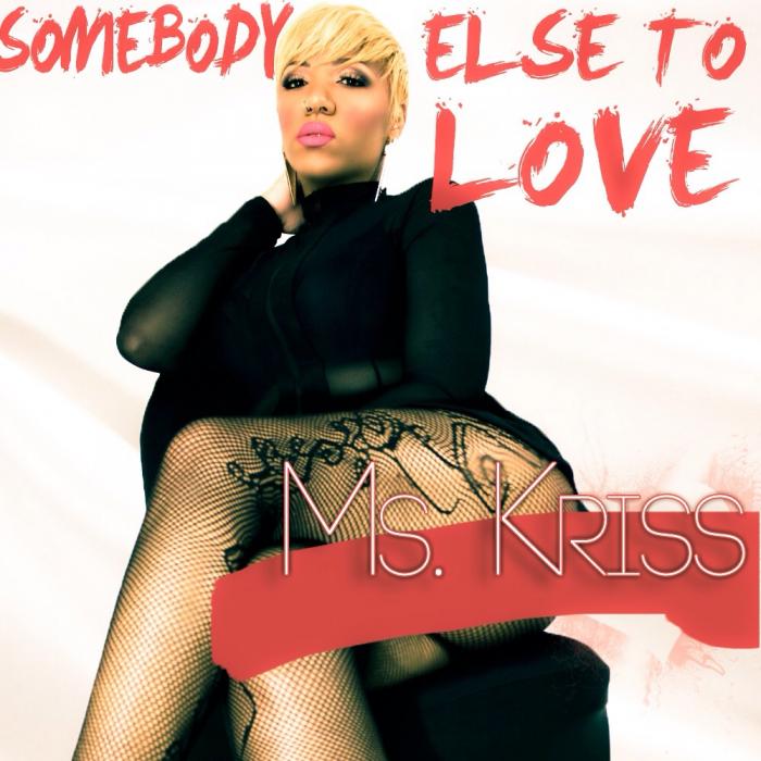 Ms. Kriss – Somebody Else To Love