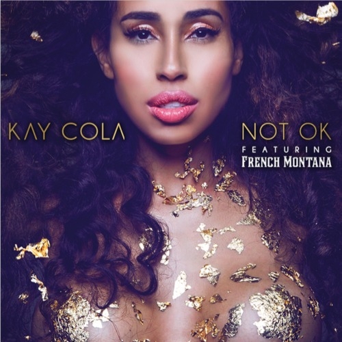 Kay Cola Feat. French Montana – Not OK