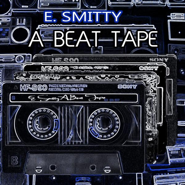 E. Smitty – A Beat Tape