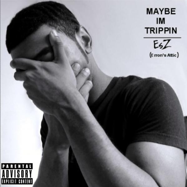 EsZ (Erron’s Attic) – Maybe I’m Trippin (Seen U On Da Gram)