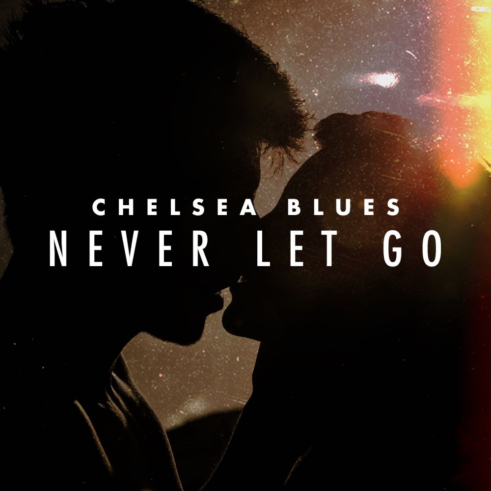 Chelsea Blues – Never Let Go