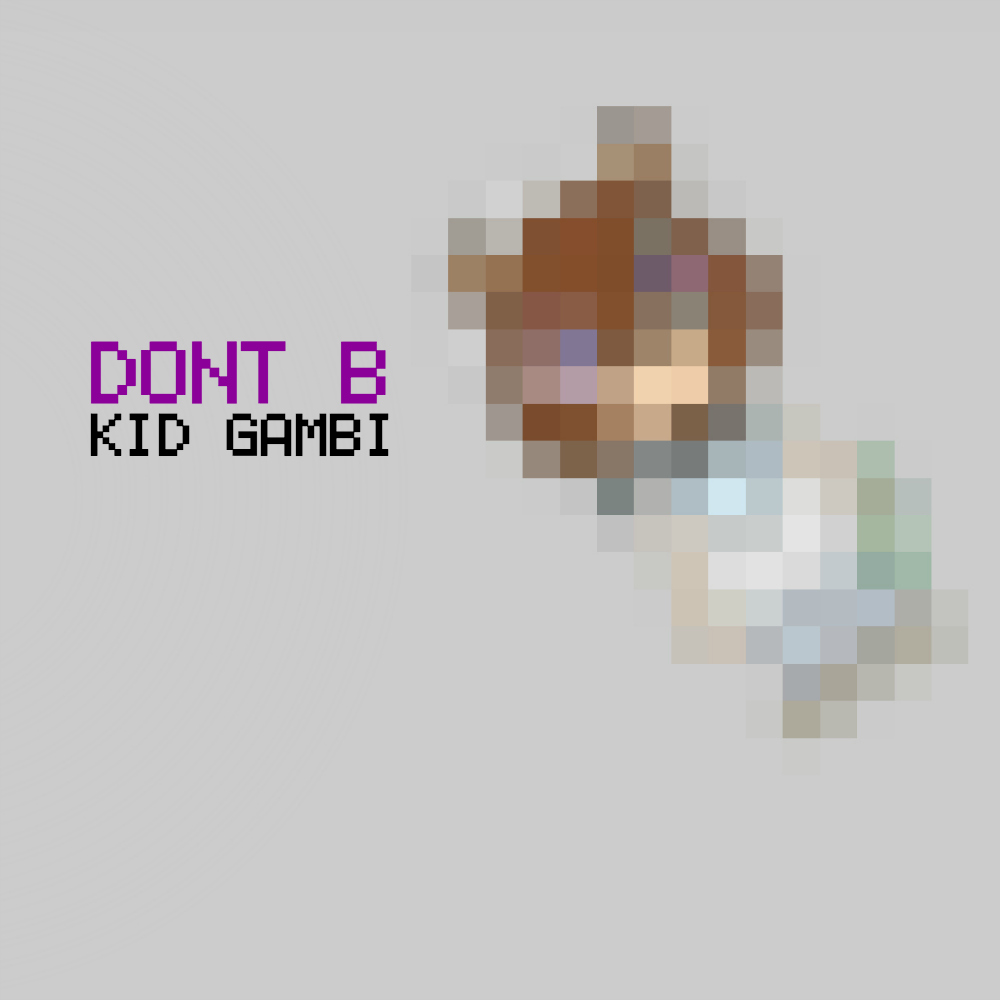Kid Gambi – Don’t B