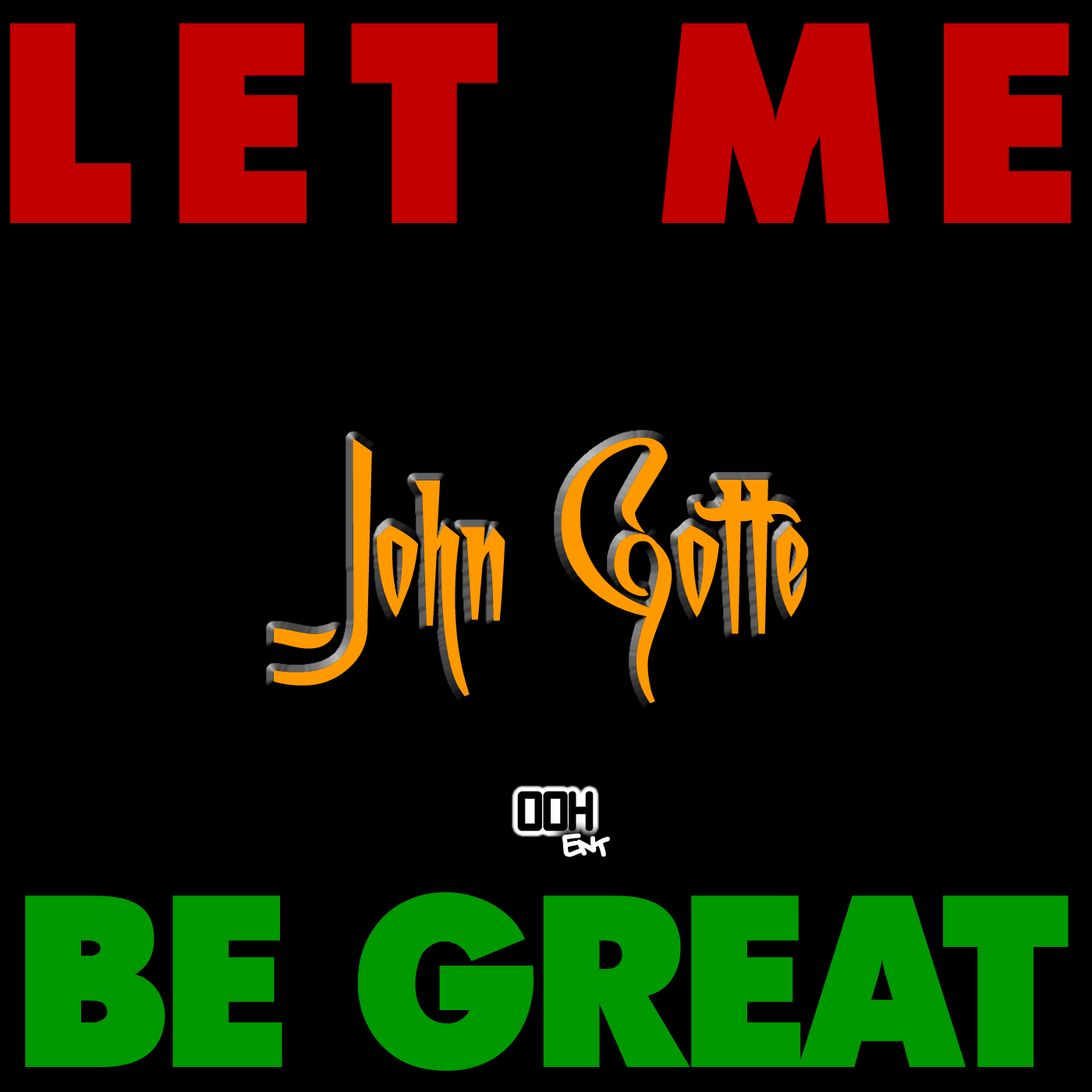 John Gotte – Let Me Be Great