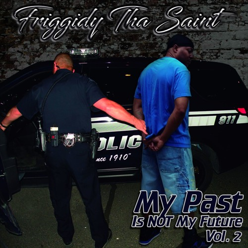 Friggidy Tha Saint – My Past Is NOT My Future “Volume 2”