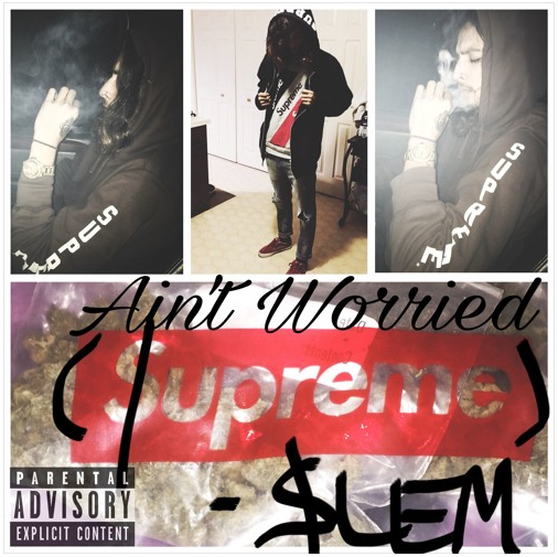 $lem – Ain’t Worried [$upreme]