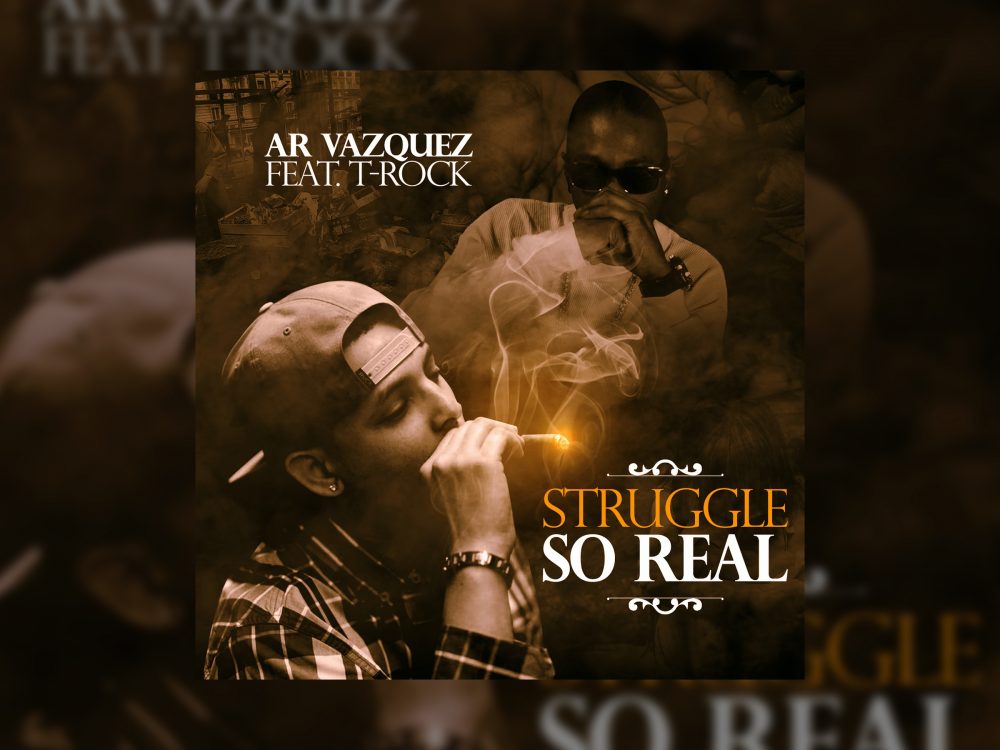 AR Vazquez Feat. T-Rock –  Struggle So Real