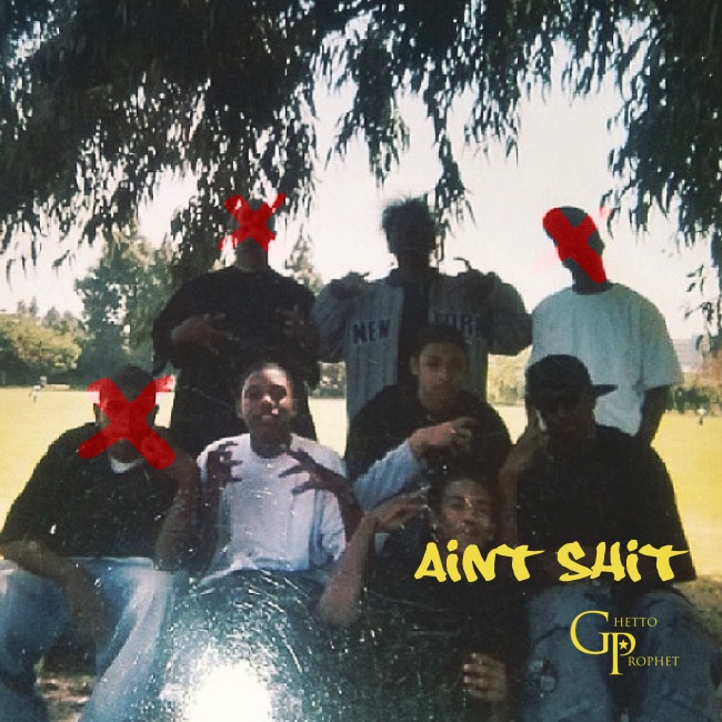 Ghetto Prophet – Ain’t $hit