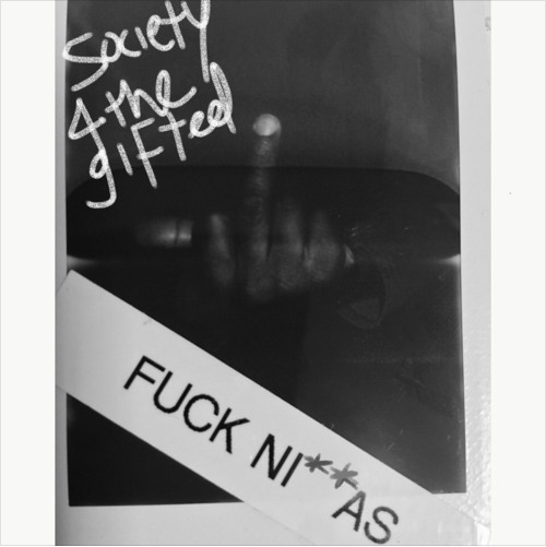 New Music Alert ! #Society4thegifted : F**k Ni**as !