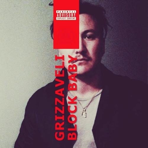 New Music:  GRIZZAVELI – Block Baby | @GRIZZAVELI