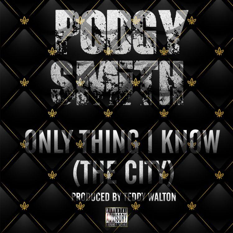 New Music: Podgy Smith – Only Thing I Know (The City) | @PodgySmith