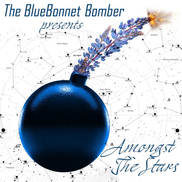 The Bluebonnet Bomber Presents “Amongst The Stars”