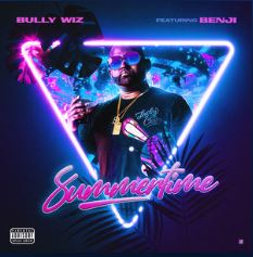 New Music: Bully Wiz – Summertime Featuring Benji | @BullyWiz