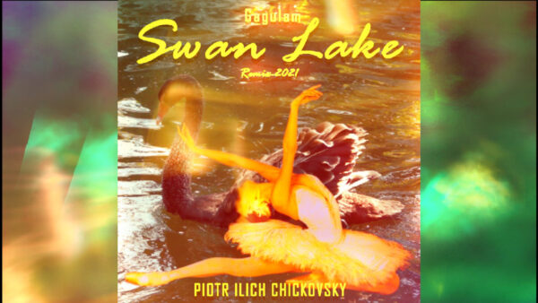 GAGULAM – Swan Lake Remix (Original Music By Pyotr Ilyich Tchaikovsky)
