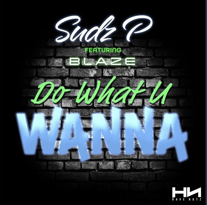 New Music: Sudz P – Do What U Wanna Featuring Blaze | @sudzptr