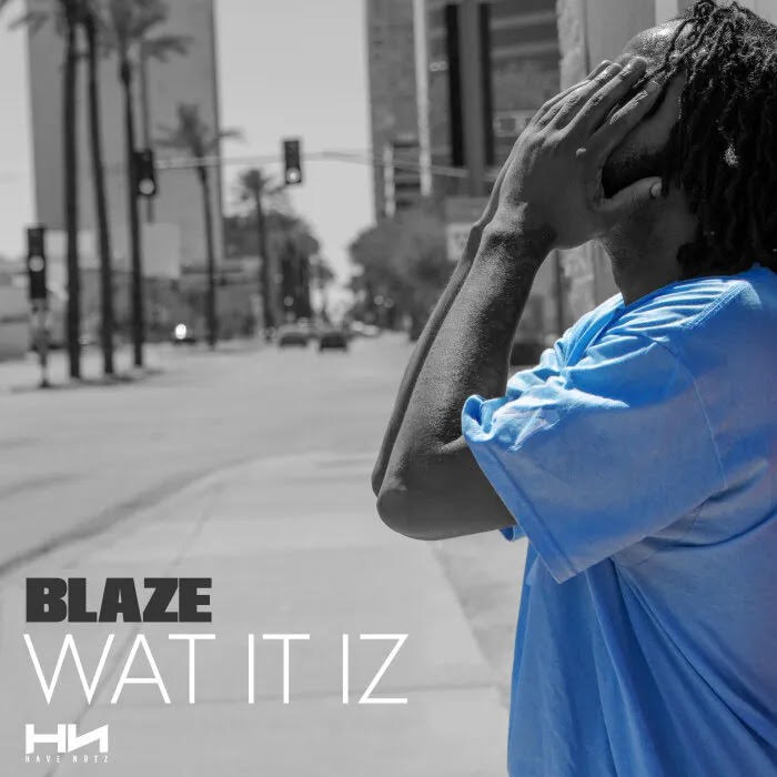 New Music: Blaze – Wat It IZ | @blazebloccburna
