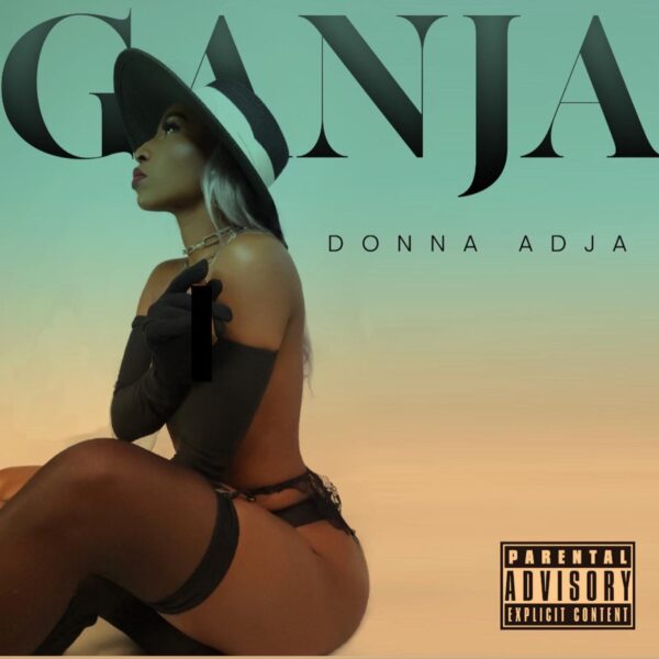 “Ganja”: Donna Adja’s Hot New Single is the Vibe of Summer