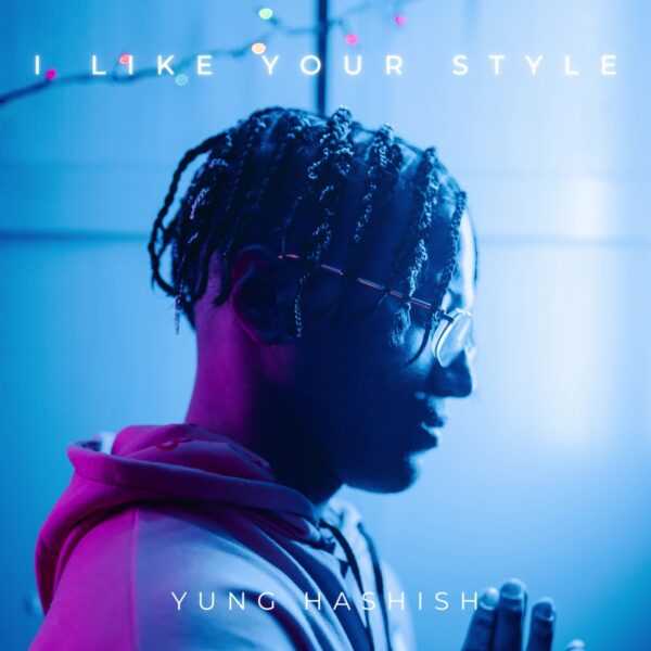 Yung Hashish Debut Release – I Like Your Style!